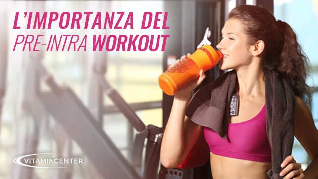 L'IMPORTANZA DEL PRE-INTRA WORKOUT