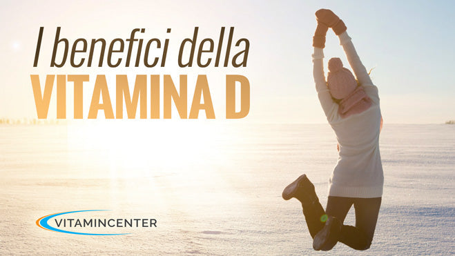 I BENEFICI DELLA VITAMINA D