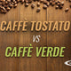 CAFFE' TOSTATO vs CAFFE' VERDE