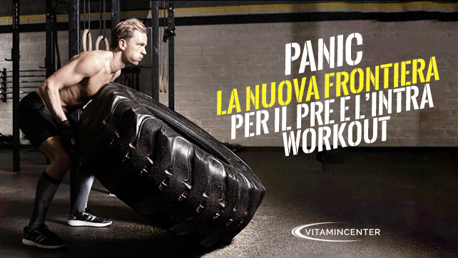 PANIC: LA NUOVA FRONTIERA PER IL PRE E L'INTRA WORKOUT