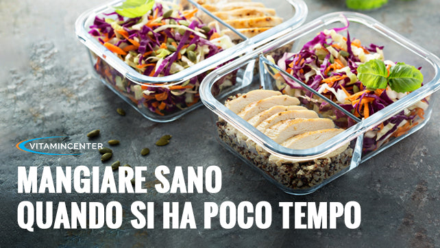 COME MANGIARE SANO QUANDO SI HA POCO TEMPO: CONSIGLI