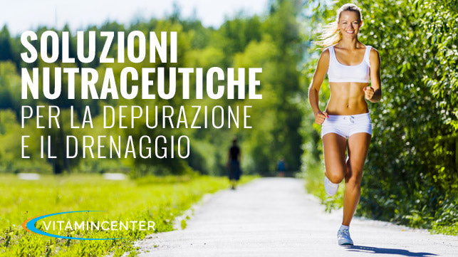 SOLUZIONI NUTRACEUTICHE PER LA DEPURAZIONE E IL DRENAGGIO