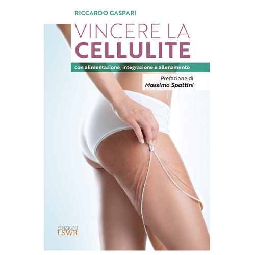 Vincere La Cellulite Con Alimentazione, Integrazione e Allenamento (169 pag.)